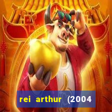 rei arthur (2004 assistir online)